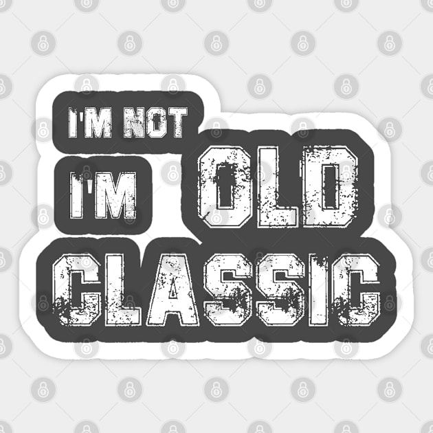 im not old im a classic Sticker by thatday123
